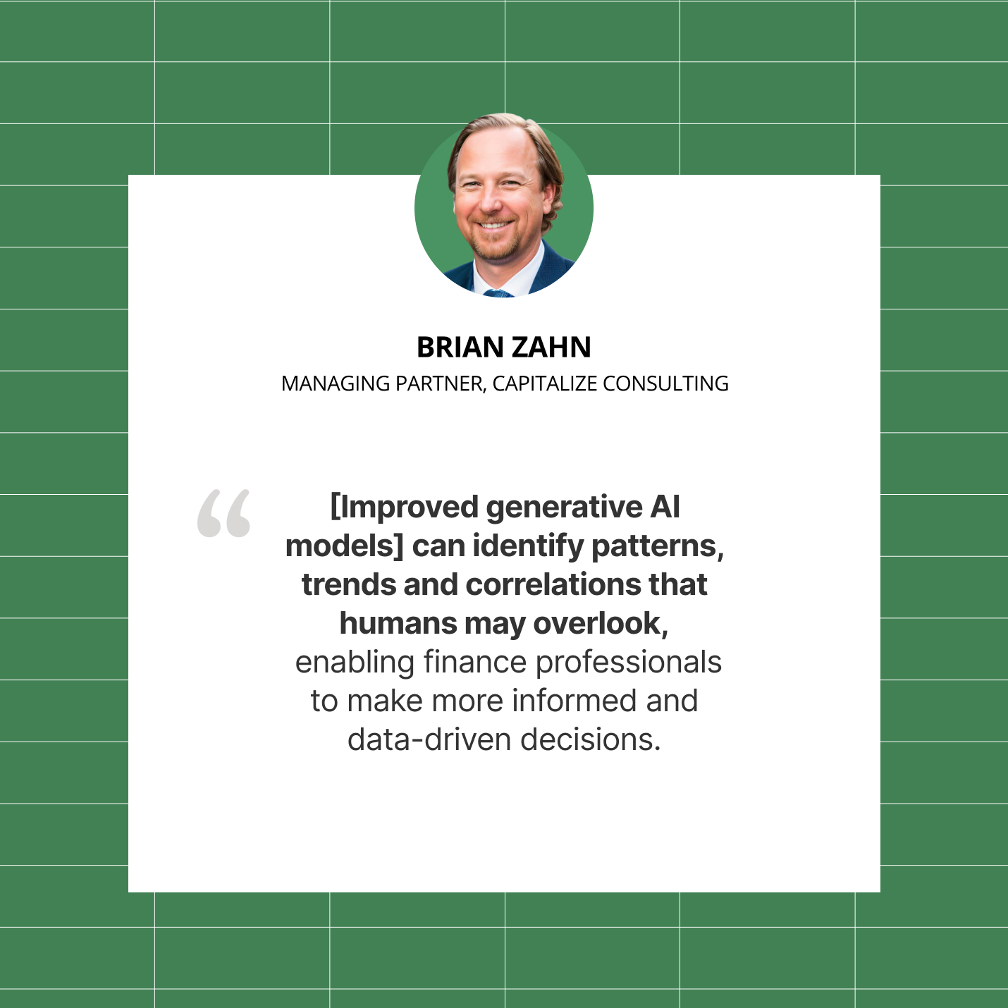 A quote by Brian Zahn, Managing Partner, Capitalize Consulting on improved generative AI models in enabling finance professionals.